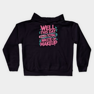 Well, this day was a total waste of makeup Kids Hoodie